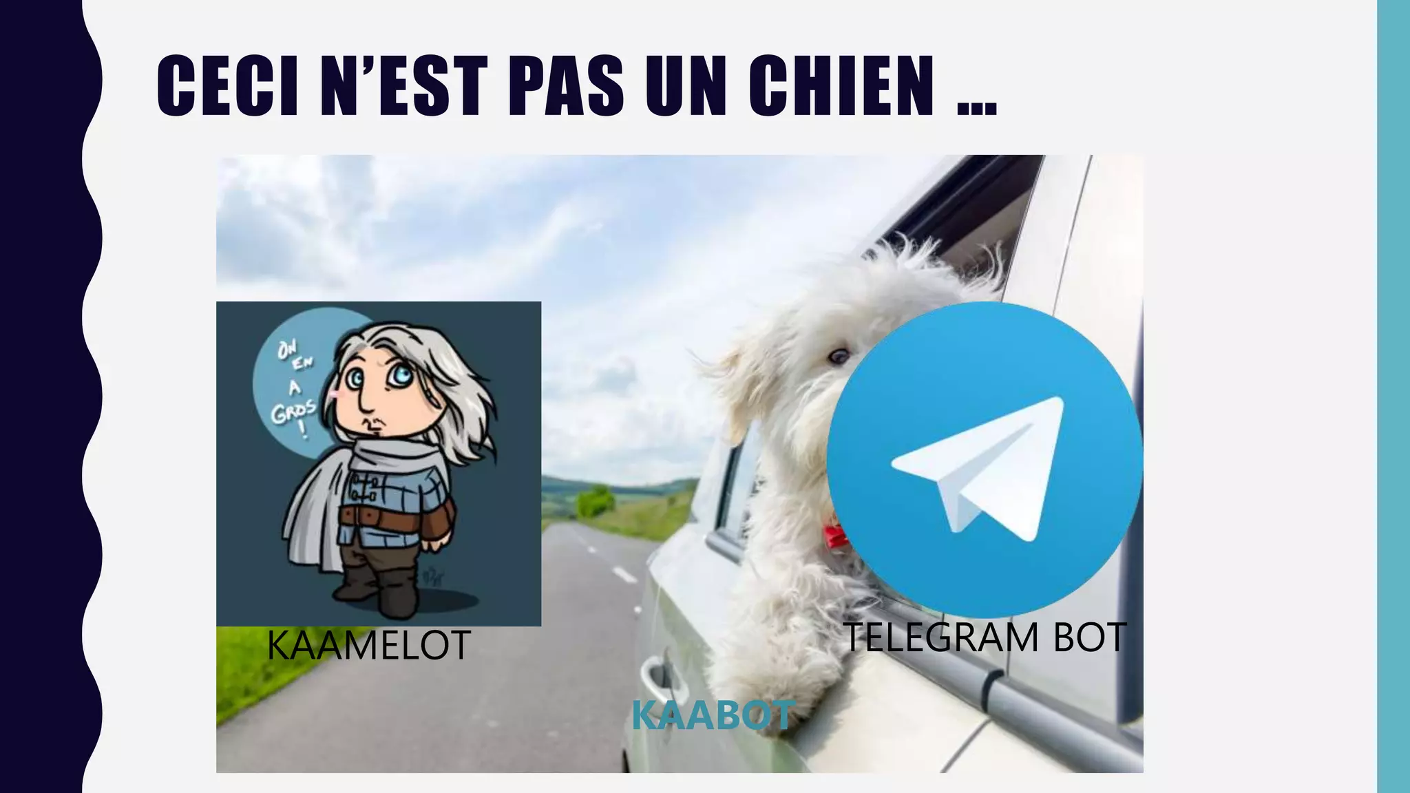 CECI N’EST PAS UN CHIEN …
KAAMELOT TELEGRAM BOT
KAABOT
 