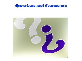 Questions and Comments
 