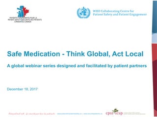Safe Medication - Think Global, Act Local
A global webinar series designed and facilitated by patient partners
December 18, 2017
 