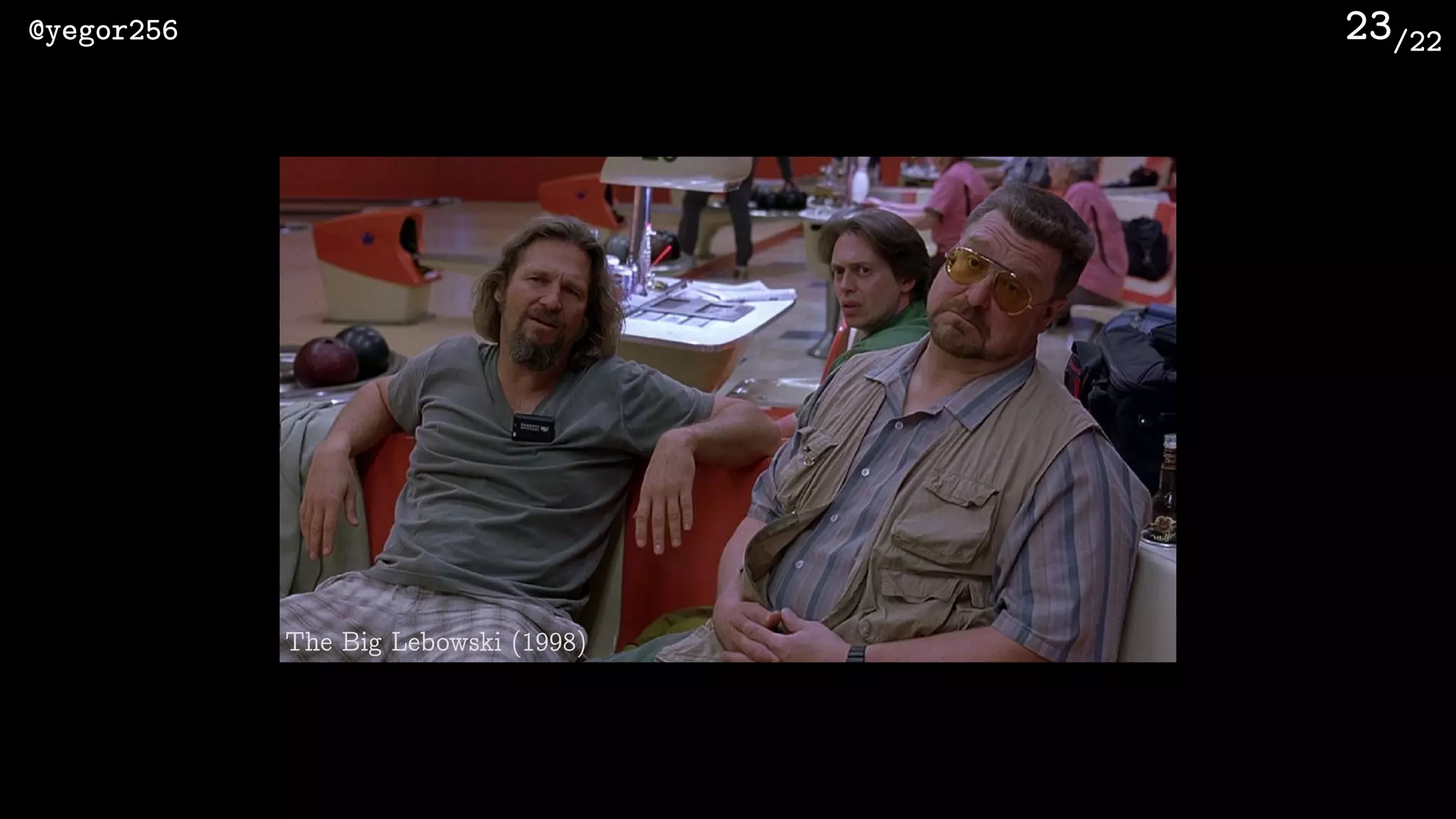 /22@yegor256 23
The Big Lebowski (1998)
 