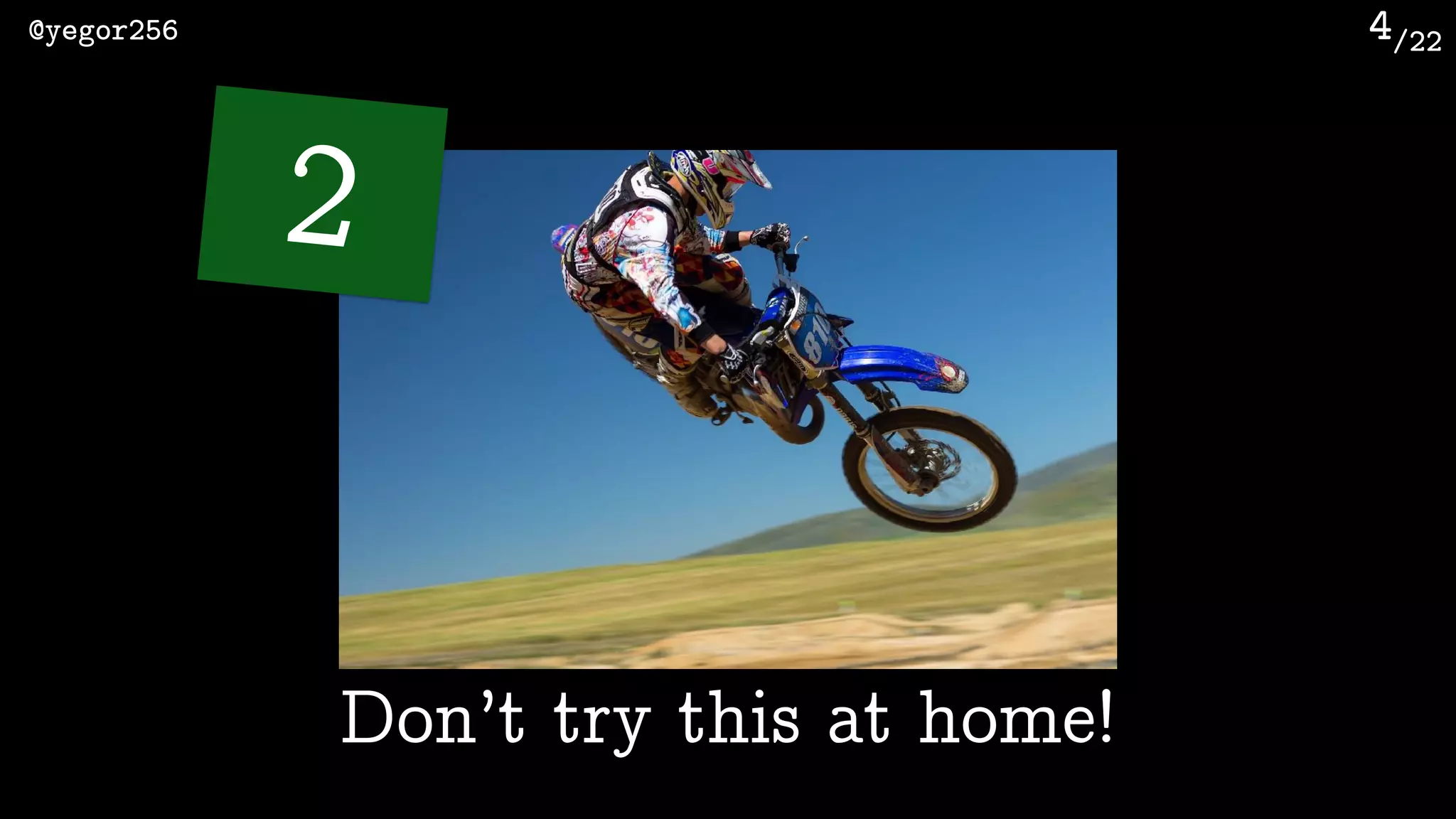 /22@yegor256 4
Don’t try this at home!
2
 