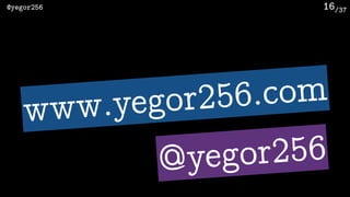 /37@yegor256 16
www.yegor256.com
@yegor256
 