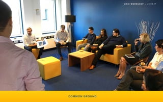 V I S I E W O R K S H O P — 2 1 . 0 9 .1 7
COMMON GROUND
 