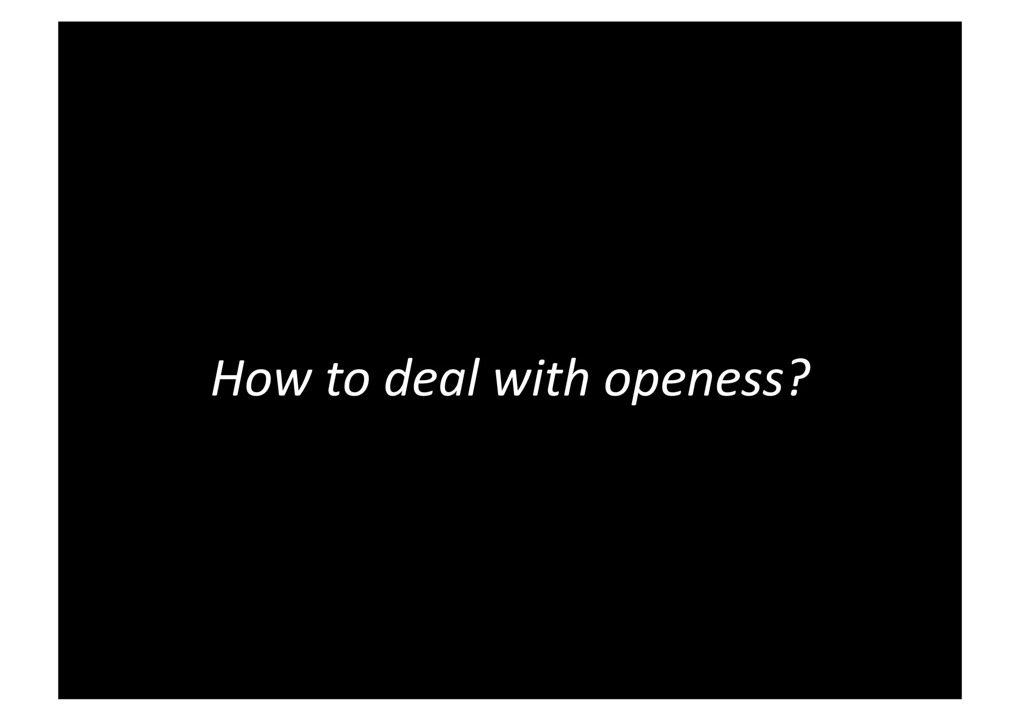 How to deal with openess?
 