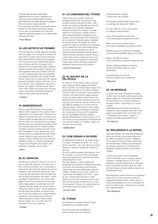 18
El jefe de sala se había aproximado
diligentemente a la mesa y esperaba con
paciencia a que acabara aquel monólogo
ensordecedor para pedir disculpas al pasajero.
¡Pero él insistía en seguir gritando!
En el plato de sopa había una pequeña mosca
flotando con las patas hacia arriba, apenas
si se la veía: era el preludio de lo que unos
segundos después pasaría con el indestructible
cascarón de acero...
_Titan-Maniac
18. LES NOTES D’UN TROMBÓ
Amb les notes d’un trombó ofego les primeres
veus que fugen. Com un exèrcit, combatem el
silenci del mar. Quan calli la nostra música es
farà evident l’estat d’excepció de la tragèdia.
Ja no hi haurà res que s’interposi per aplacar
la por. El silenci del mar en la negra nit ho
prendrà tot i ens descobrirem petits i fràgils en
aquesta carcassa de luxe estèril. Toquem tots
junts aquestes notes que combaten la foscor
i la mort, que bressolen tants cors espantats,
que ofeguen els primers crits, perquè mentre
toquem serem vius i la música del món seguirà
guanyant la batalla. Toquem cada nota com si
fos la darrera, com si haguéssim nascut per a
trencar una vegada i una altra aquest silenci
cruel i infinit, sabent que potser és el final però
que en cada instant d’aquesta melodia s’hi
troba el nostre darrer acte de llibertat.
_Costeau
19. DESESPERACIÓ
Tancà la porta del camarot d’una revolada,
deixant enrere l’alegre fox-trot que els músics
interpretaven. Tot havia acabat. Tremolosa, es
tragué les valuoses joies que no tornaria a lluir
i buscà el flascó amagat entre els mocadors al
fons del calaix. Se n’empassà tot el contingut,
mentre al seu cap ressonaven les rialles de tots
dos, obsessionada per les mirades enceses,
còmplices, entre ell i aquella dona que no era
ella. Volia alliberar-se de l’opressió que no la
deixava respirar i es despullà del vestit de setí
i de les mitges de seda, que llençà, fets un
manyoc, al terra. Estirada al llit, aclucà els ulls
anhelant el repòs i no s’adonà d’aquell rajolí
d’aigua que s’escolava sota la porta i que
avançava, imparable, cap a la roba.
_Diana
20. EL GRAN DIA
Aquell cruixit va recórrer l’oceà com un crit i va
ser l’inici del millor dels dies. Tots vam anar al
lloc on les tones de ferro i acer començaven a
enfonsar-se. Els crits de les dones i els nens es
barrejaven amb les baralles dels homes, que
a cops de puny intentaven salvar-se pujant als
bots de fusta que penjaven del vaixell, i mentre
escoltàvem aquell enrenou vam veure aquell
gegant fet per l’home aixecar el seu bec agut
sobre l’aigua gelada, va començar llavors el
magnífic banquet, queien els cossos metres i
metres fins arribar on érem, i allí els esperàvem
amb les dents ben afilades, els taurons som
així. Per primera vegada vam menjar escoltant
la deliciosa música que tocaven sobre les
restes del vaixell un grup d’homes, aquell
dia vam menjar carn, or, perles i fins i tot
trompetes. Sí, va ser un gran dia.
_Unaigat
21. LA CAMARERA DEL TITANIC
Forcé el robo de su caricia cuando me
entregaba la llave que, intencionado, dejé
olvidada sobre la mesa del comedor, y ella,
al oído, me insinuó la intimidad del camarote.
Luego llegó todo lo demás. Albergaba
témpanos de hielo en la mirada, y el oleaje
atlántico en sus pechos. Aquella noche, el
barco parecía navegar la marejada de sus
caderas. Era como sobrevivir en el epicentro
de un maremoto. Nuestros jadeos mitigaban
el extraño alborozo del pasaje. Su cuerpo
pautaba la cadencia impuesta por la orquesta,
que no dejaba de tocar. Todo estaba siendo
una locura. Tuve la sensación de que el
camarote giraba trescientos sesenta grados
sobre el eje que hilvanaban nuestras almas. Y,
cuando ella se asió, posesiva, en torno a mi
cuello, asumí que se trataba de una de esas
mujeres que, tarde o temprano, acaba por
arrastrarte hasta el fondo de un abismo.
_Pero de Pasamonte
22. EL DOLENT DE LA
PEL·lÍCULA
És negra nit i el mar està en calma, una suau
brisa ondula les gèlides aigües de l’Atlàntic
Nord. De sobte, una ombra negra sorgeix de la
immensitat avançant a 22,5 nusos, desafiant-
me. És el Titanic, el més gran i luxós vaixell mai
construït, que realitza el seu viatge inaugural.
El meu cos gèlid impacta contra la part més
feble del casc del vaixell. Diversos trossos del
meu gel cauen sobre la coberta i el folre d’acer
del vaixell es doblega com un full de diari en
saltar els reblons, deixant lliure el pas a milers
de tones d’aigua que envaeixen les entranyes
de l’embarcació. Els llums de “El vaixell dels
somnis” parpellegen per última vegada i
després desapareixen en la foscor de la nit. En
uns minuts la nau és engolida per les aigües del
mar que ens envolta. I jo l’iceberg, quedo com
el dolent de la peL·lícula.
_MJBIOLOGY
23. COM CRIDAR A UN SORD
El Capità Smith somiava en les tecles mudes
d’un piano. En aixecar-se del llit, “Ai!”, es va
tòrcer un turmell i, coix, camí del port de South
Hampton, desenes d’esquerdes s’obriren al
seu pas.
Al moll, el vaixell va salpar entre visques, el cel
es va agrisar, i van ploure milers de culebres
que es recargolaven en l’aire abans de caure,
estrepitosament, al mar.
Tres dies després, un fred d’ultratomba
enravenava les entranyes i el telègraf anunciava
la formació de nombrosos blocs de gel en
l’espill negre que havia esdevingut l’aigua de
l’Atlàntic. Després de la coL·lisió, mentre el
moderníssim transatlàntic de la W.S.L., partit
en dos, s’afonava per sempre en l’oceà,
Smith va mirar al cel com Jesucrist en la creu,
amb els ulls amarats de llàgrimes i el cor cec
d’incomprensió: “Senyor, no podies haver-me
enviat algun senyal, per petit que fos?”
_Carlota Febril
24. TITANIC
Van dissenyar un vaixell anomenat Titanic;
embarcació amb pavelló britànic.
Era el més luxós dels transatlàntics;
preciós viatge, pels més romàntics.
De Southampton va salpar
i a Nova York mai va arribar.
Per desgràcia aquest vaixell transoceànic
va naufragar per aigües de l’Atlàntic.
Un mes d’abril de mil nou-cents dotze,
un iceberg el vaixell esbotza.
Unes 1500 persones van sucumbir
i a les fredes aigües, hipotèrmia van patir.
Molts morts eren de classe tercera,
amb menys possibilitats que els de primera.
Semblava que la nau mai podria naufragar,
i de les seves possibilitats, algú en va abusar.
Alguns, al capità van criticar,
ja que l’embarcació massa de pressa feia anar.
Aquest naufragi ha passat a la història;
sembla que la feina d’algú no va ser
satisfactòria.
El petit relat que us he narrat
és la d’un vaixell a mort condemnat.
_Meyuzulu
25. UN MENSAJE
Un grupo de amigas disfrutaba de la playa,
cuando vieron un objeto brillante que las olas
habían dejado en su retirada, sobre la arena.
Era una botella con un papel amarillento y
arrugado adentro, que sacaron con mucho
cuidado.
Royal Mail Steamship decía con letras de
moldes en la parte superior de la hoja y más
abajo se alcanzaba a leer: S.O.S April 1912.
- Ha pasado mucho tiempo - dijeron, y
arrojaron la botella nuevamente al mar.
_Tito Warnier
26. RECUERDOS A LA DERIVA
Cada día parecían más reales las fantasías en
forma de rumores, que se escuchaban por
las calles de aquella fría ciudad. Hablaban
de un sueño en forma de lugar, donde todos
eran bienvenidos y tenían la oportunidad de
ser quienes quisieran ser. Promesas para
soñadores dignas de políticos más que de
realidad.
La joven Lana, para muchos recordada
como la incrédula, para mí “la gran y eterna
soñadora”, naufragó allá por el 1912 tras
embarcar en la gran aventura de su vida de la
que no tuve valor de formar parte. Su sueño
era hacer bailar sus dedos sobre el piano en la
llamada Nueva York.
Mi ambigüedad mental me llevó a no expresarle
jamás mi amor. Ella, que tuvo la suerte de
desaparecer llena de ilusión, camino hacia un
sueño acompañada por el mar, me pregunto si
estuve yo más muerto, viviendo de un recuerdo
por la tediosa Irlanda.
_Xavi Baragona
 