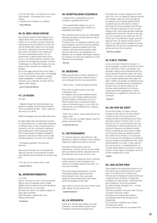 21
La nit és molt negra... els invasors no hi veuen
amb claredat... el gel assasí sura i sura a
l’aigua...
La sentència de Poseidon es complirà!
_Titan-Maniac
46. EL MEU GRAN VIATGE
Sóc professor emèrit de llatí. Regalar-me el
viatge a Nova York a bord de l’enlluernador
Titanic, em va semblar una bona manera de
recompensar els meus esforços de tota una
vida de treball callat, rigorós i poc reconegut
per tothom. Vaig pensar que havia de fer el
meu Grand Tour abans no fos massa tard.
Per raons professionals obvies, fins i tot
sentimentals, el destí escollit hauria de ser
Roma o a tot estirar Florència i Venècia. Però
ja estava fins als dallonses de llatins, romans i
mandangues. La meva vida iniciava una nova
etapa i el Nou Continent em semblà més
escaient.
Era el meu regal, havia de ser el meu viatge... i
ho va ser, realment: primer i últim. Un passatge
a Nova York d’anada i tornada, en segona
classe arregladeta, i un bitllet nocturn, de
sorpresa, cap a l’eternitat, de regal. Pels de
segona, sols d’anada.
_Joao Costa Da Moura
47. LA HUIDA
¡Oh! ¡No!
- ¡Rápido! ¡Venga! ¡No tenemos tiempo que
perder! ¡La abuela! ¡¿Dónde está la abuela?! -
“¡Al fin me deshice de ella!” - bueno, tenemos
que irnos ya, lo siento.
Salimos del agujero que nos había visto nacer.
El pasillo estaba lleno de personas corriendo
en todas direcciones, el suelo había empezado
a inclinarse hacia un lado y parecía que de un
momento a otro iba a empezar a deslizarse
toda aquella gente, donde quiera que fuera.
Pero lo peor estaba por llegar, ahí estaba la
abuela en mitad de la multitud como si nada
estuviera pasando, nos miró y vino volando.
- Os estaba esperando, mira que sois
tardones.
Me puse rojo de rabia, era la mosquita más
vieja que conocía y es que apenas ya podía
volar, siempre dando bandazos de un lado para
otro.
Y aún así, hoy, no sería su último vuelo.
_Leinad Tavom
48. ARREPENTIMIENTO
Lo vi venir.
Bueno, creo que lo vi venir. O eso me pareció.
Alguna cosa creí distinguir entre la niebla.
¡Maldita sea! Si hubiera tenido mis prismáticos.
Tengo mucho frío y no veo nada.
No siento las manos y me duele la cabeza. El
agua sabe a petróleo.
Pobre Rossalyn y pobres hijos míos.
¡Mamá perdóname!
_Fresenius
49. HOSPITALIDAD OCEÁNICA
- Capitán Smith, ¿disfrutaremos de una
navegación apacible esta noche?
- Por supuesto Miss Clarence, le doy mi
palabra de que puede usted confiar en la
hospitalidad del Atlántico -.
Miss Clarence levanta la copa de cristal tallado
rebosante de agua y brinda muerta de risa por
el insumergible Titanic.
Durante la cena, los caballeros sostienen unos
puros ahogados mientras las damas parlotean
inapetentes, pareciera bastarles con el lujo
oceánico reservado exclusivamente a ellos,
los amos del mundo, que instalados en la
repetición de una velada interminable, celebran
los primeros cien años del hundimiento a 3.821
kilómetros de profundidad.
_Serena
50. BESSONS
Maleït siga! M’acabo el whisky i abandono la
taverna. Enfilo pel carreró, deixant enrere el
port, embriagat amb els meus pensaments:
- Henry, Henry... hauries de deixar de beure!
Quan arribo al quartot que tinc per casa
m’abandono al llit.
Em desperto xop del que inicialment penso
que és suor, però és aigua salada que està
inundant l’estança. M’incorporo com puc i
intento avançar cap a la porta però alguna
cosa se m’enreda als peus i no puc sortir. Per
més que tibo no puc deslliurar-me i l’angoixa
s’apodera de mi...
- Buff!!, era un somni - Estic amarat de suor no
d’aigua, però...
- Oh no!, Déu meu, en Klaus! Alguna cosa li ha
passat a bord del Titanic.
_Caminant del cel
51. RETROBAMENT
Un oceà ens separava, però finalment, vaig
abandonar la vella illa d’Irlanda, rica en històries
i llegendes malgrat que pobre en recursos.
Una última mirada enrere al port de
Queenstown, a la terra que em va veure néixer,
però una mirada al davant, esperant veure els
teus ulls blaus com el mar, Oh amor meu!
Dues setmanes de viatge per veure’t novament
i poder abraçar-te, però la travessia en el
Titanic em va impedir arribar al Nou Món, a la
nova Terra Promesa.
Però sense aquest enfonsament, el nostre
retrobament hagués trigat encara més.
Desconeixedor, amor meu, que la grip
espanyola havia acabat amb la teva vida al
centre de refugiats de l’illa d’Ellis.
Sigui l’infern o el cel on som ara, tornem a estar
junts, aquest cop per sempre més.
_Capità Haddock
52. LA VERGONYA
Sovint se’m demana que expliqui com vaig
sobreviure, i sempre defujo aquesta mena
d’obligació de rememorar aquell horror,
imposada com un preu a pagar per no haver
mort. Fins i tot a mi mateix em nego els records
que, ferotges, lluiten per sortir del bagul de
la vergonya que he intentat sepultar al llarg
d’aquests anys de vida robada a d’altres.
Però quan en somnis s’esvaeix el tel de boira
que m’envolta la memòria, em torno a veure
assegut al bot, amb aquell gemegar cadenciós
adaptat al ritme dels rems. No giro el cap, faig
com que no sento els qui criden que hem de
tornar, que hi ha persones a l’aigua, que tenim
espai per més. Em domina el pànic que em
cega i no em deixa veure la sentència que des
d’aquell dia i fins que mori compliré amb cada
alè que senti que no em pertany.
_Charles Joughin
53. R.M.S. TIATINC
La nau va ecsorar bursacmnet a baovr i un
curiixt endisrodor va arisasr la plel de fins l’últim
ser viu del R.M.S. Ttiainc. Les praelels, que
dnsvaaen omlipnt una ipmroitvsasda pitsa de
ball al mjenaodr de pimrera calsse, van carue
pel trera i al seu voatlnt, la resta de cosanemls
es van arrpaar esamerpduts a les tuales. Els
plats i cobrets, les vinades, tot salvtaa pel terra
proacovnt una terrbile sifmoina d’esdritències.
No giare lluny, a la slaa de fudamors, els
enomres viratlls reebtnaven en mil boicns
aeuqlla atomserfa cargaredaa de nicitona i
tesotsteorna. La tgraèdia no hvaia sinó que
cmoençat.
_Nexus 4
54. UN COP DE SORT
Em dic Fred Clarke. La música, sempre
ha estat la meva vida. El meu pare sempre
m’havia dit que amb el meu clarinet no
trobaria mai feina a les fàbriques de la nostra
estimada Liverpool. El temps, però, no li ha
donat la raó. Soc a punt de pujar al tren cap
a Southampton. He fet amistat amb en Jock
Hume de l’orquestra d’en Wallace Hartley.
Els han contractat per tocar durant el viatge
d’un imponent vaixell que salparà el proper
deu d’abril rumb a Amèrica i m’ha proposat
unir-me als seus sis membres en una aventura
que ens portarà a la somiada New York, sense
desembutxacar ni un penic. A més, rebré un
bon sou per fer-ho i un esplèndid jaqué. Un
cop allà, podré relacionar-me amb un munt de
músics i, de ben segur, aconseguiré unir-me a
la millor orquestra de la ciutat.
_Sabis
55. UNA ALTRA VIDA
Havia passat la nit sense poder aclucar un ull.
Feia mesos que es despertava tres o quatre
cops i no podia tornar a conciliar el son.
Pensava que la travessia en aquell vaixell luxós
i l’experiència de compartir un viatge amb
passatgers de l’alta societat, l’allunyarien dels
seus problemes i de la vida quotidiana.
Se sentia enfonsat, decaigut, trist... i s’havia
promès fer un canvi.
Cada dia succeeixen mil coses inútils. Per què
no podien canviar les coses?
Va decidir que l’endemà seria diferent i
que deixaria enrere totes les seves pors i
inseguretats.
Es va prendre la medecina que li havien
recomanat per dormir.
La son profunda i dolça es va apoderar d’ell.
 