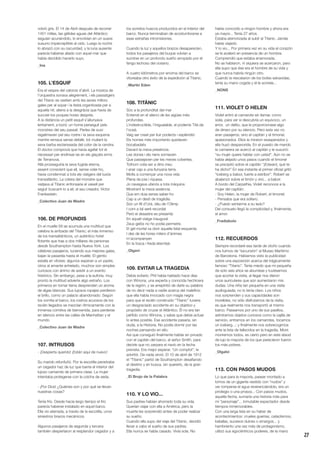 27
volvió gris. El 14 de Abril después de recorrer
1451 millas, las gélidas aguas del Atlántico
seguían acunándolo, lo envolvían en un suave
susurro imperceptible al oído. Luego la noche
lo abrazó con su oscuridad, y la luna ausente
parecía haberse aliado con aquel mar que
había decidido hacerlo suyo.
_Ina
105. L’ESQUIF
Era el vespre del catorze d’abril. La música de
l’orquestra sonava alegrement, i els passatgers
del Titanic es vestien amb les seves millors
gales per al sopar i la festa organitzada per a
aquella nit, aliens a la desgràcia que havia de
succeir-los poques hores després.
A la distància un petit esquif s’allunyava
lentament; a bord, un home perseguit pels
monstres del seu passat. Perles de suor
regalimaven pel seu rostre i la seva esquena
mentre remava sense defallir, tot mullant la
seva barba esclarissada del color de la cendra.
El doctor comprovà que havia agafat tot el
necessari per endinsar-se en els glaçats erms
de Terranova.
Allà prosseguiria la seva fugida eterna,
essent conscient que ell, sense voler-ho,
havia condemnat a tots els viatgers del luxós
transatlàntic. La còlera del monstre que
viatjava al Titanic enfonsaria el vaixell per
seguir buscant-lo a ell, el seu creador, Victor
Frankestein.
_Colectivo Juan de Madre
106. DE PROFUNDIS
En el muelle 59 se acumula una multitud que
celebra la arribada del Titanic; el más inmenso
de los transatlánticos, un auténtico hotel
flotante que trae a dos millares de personas
desde Southampton hasta Nueva York. Los
célebres pasajeros, luciendo sus mejores galas,
bajan la pasarela hasta el muelle. El gentío
estalla en vítores; algunos esperan a un padre,
otros al amante anhelado, muchos son simples
curiosos con ánimo de asistir a un evento
histórico. Sin embargo, pese a la euforia, muy
pronto la multitud advierte algo extraño. Los
primeros en tomar tierra desprenden un aroma
de algas blancas. Sus lujosos ropajes perdieron
el brillo, como un palacio abandonado. Según
los vomita el barco, los rostros acuosos de los
recién llegados se mezclan rítmicamente con la
inmensa comitiva de bienvenida, para perderse
en silencio entre las calles de Manhattan y el
mundo.
_Colectivo Juan de Madre
107. INTRUSOS
- ¡Despierta querido! ¡Están aquí de nuevo!
Su marido refunfuñó. Por la escotilla penetraba
un cegador haz de luz que barría el interior del
lujoso camarote de primera clase. La mujer
intentaba protegerse con la colcha de seda.
- ¡Por Dios! ¿Quiénes son y por qué se llevan
nuestras cosas?
Tenía frío. Desde hacía largo tiempo el frío
parecía haberse instalado en aquel barco.
Ella vio aterrada, a través de la escotilla, unos
siniestros brazos mecánicos.
Algunos pasajeros de segunda y tercera
también despertaron al resplandor cegador y a
los sonidos huecos producidos en el interior del
barco. Nunca terminaban de acostumbrarse a
esas extrañas intromisiones.
Cuando la luz y aquellos brazos desaparecían,
todos los pasajeros del buque volvían a
sumirse en un profundo sueño arropado por el
fango lechoso del océano.
A cuatro kilómetros por encima del barco se
vitoreaba otro éxito de la expedición al Titanic.
_Martin Eden
108. TITÀNIC
Sóc a la profunditat del mar
Enterrat en el silenci de les aigües més
profundes.
L’indestructible, l’inigualable, el poderós Tità de
l’oceà.
Vaig ser creat per lluir poderós i esplèndid
Els homes més importants quedaven
bocabadats
Davant la meva presència.
Les dones i els nens somiaven
Que passejaven per les meves cobertes.
Tothom volia ser a dins meu
I anar cap a una llunyana terra.
Molts a començar una nova vida
Plena de joia i riquesa.
Jo navegava ufanós a tota màquina
Mostrant la meva essència
Que em duia sense saber-ho
Cap a un destí de tragèdia.
Sóc un fill d’Urà, déu de l’Olimp
I com a tal seré recordat
Però el desastre es presentà
En aquell viatge inaugural
Zeus gelós no ho podia permetre.
El gel mortal va obrir aquella fatal esquerda
I des de les hores milers d’ànimes
m’acompanyen
En la fosca i freda eternitat.
_Olgavi
109. EVITAR LA TRAGEDIA
Debía evitarlo. Phil había hablado hace días
con Winona, una experta y conocida hechicera
de la región, y se arrepintió de darle su palabra
de no decir nada a nadie acerca del maleficio
que ella había invocado con magia negra
para que el recién construido “Titanic” tuviera
un desgraciado accidente en su objetivo y
propósito de cruzar el Atlántico. Él no era tan
pérfido como Winona, y sabía que debía actuar
lo antes posible. Ese accidente pasaría, sin
duda, a la Historia. No podía dormir por las
noches pensando en ello.
Así que consiguió finalmente hablar en privado
con el capitán del barco, el señor Smith, para
decirle que no zarpara el navío en la fecha
prevista. Era mejor esperar. “Un complot”, le
advirtió. De nada sirvió. El 10 de abril de 1912
el “Titanic” partió de Southampton desafiando
al destino y en busca, sin quererlo, de la gran
tragedia.
_El Brujo de la Palabra
110. Y LO VIO...
Sus padres habían ahorrado toda su vida.
Querían viajar con ella a América, pero la
muerte les sorprendió antes de poder realizar
su sueño.
Cuando ella supo del viaje del Titanic, decidió
llevar a cabo el sueño de sus padres.
Ella nunca se había casado. Vivía sola. No
había conocido a ningún hombre y ahora era
ya mayor... Tenía 27 años.
Estaba aterrorizada al subir al Titanic. Jamás
había viajado.
Y lo vio... Por primera vez en su vida el corazón
se le aceleró en presencia de un hombre.
Comprendió que estaba enamorada.
No se hablaron, ni siquiera se acercaron, pero
ella supo que ése era el hombre de su vida y
que nunca habría ningún otro.
Cuando la rescataron de los botes salvavidas,
tenía su mano cogida y él le sonreía...
_NONS
111. VIOLET O HELEN
Violet entró al camarote sin llamar, como
solía, para ver si descubría un equívoco, un
error, un delito, que le proporcionase algo
de dinero por su silencio. Pero esta vez no
eran pasajeros, sino el capitán y el timonel,
apasionados. Ellos la miraron exasperados y
ella huyó despavorida. En el puesto de mando
la camarera se acercó al capitán y le susurró:
“su mujer quiere hablar con usted”. Aún no se
había alejado unos pasos cuando el timonel
se precipitó sobre el capitán “¡Edward, qué te
ha dicho!” En ese instante el primer oficial gritó
“iceberg a babor, fuerte a estribor”. Robert se
abalanzó sobre el timón y viró... a babor.
A bordo del Carpathia, Violet reconoce a la
mujer del capitán:
- Soy Helen, la mujer de Robert, el timonel.
- Pensaba que era soltero.
- ¿Puedo sentarme a su lado?
Del consuelo llegó la complicidad y, finalmente,
el amor.
_Fradiabolo
112. RECUERDOS
Siempre recordaré esa tarde de otoño cuando
nos fuimos de “excursión” al Museo Marítimo
de Barcelona. Habíamos visto la publicidad
sobre una exposición acerca del trágicamente
famoso “Titanic”. Tenía miedo que mi pequeña
de solo seis años se aburriese y tuviésemos
que acortar la visita, al llegar nos dieron
unos auriculares que aún aumentaron mis
dudas. Una niña tan pequeña en una visita
audioguiada; no lo tenía claro. Los niños
nos sorprenden y sus capacidades son
increíbles, no sólo disfrutamos de la visita,
es que realmente nos transportó al mismo
barco. Paseamos por uno de sus pasillos,
admiramos objetos curiosos como la vajilla de
servicio, entramos en los camarotes, tocamos
un iceberg...; y finalmente nos sobrecogimos
ante la lista de fallecidos en la tragedia. Morir,
moriremos todos, es cierto pero en este ataúd
de lujo la mayoría de los que perecieron fueron
los más pobres.
_Olgalvi
113. CON PASOS MUDOS
Lo que para la mayoría, pasear montado a
lomos de un gigante vestido con “nudos” y
ver romperse el agua reverenciándolo, era un
privilegio o una proeza... Con pasos mudos,
aquella fecha, sumaría una historia más para
mi “personaje”... inmutable espectador desde
tiempos inmemorables.
Con una larga lista en su haber de
acontecimientos: crueles guerras, cataclismos,
batallas, sucesos dulces o amargos... y
hambriento una vez más de protagonismo,
utilizó sus egocéntricos poderes, de la mano
 