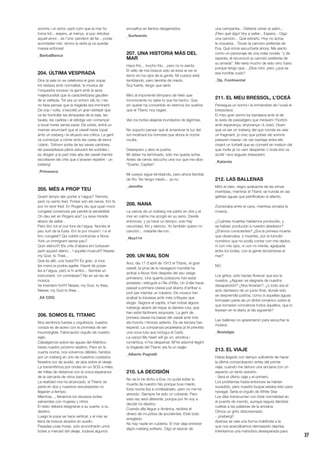 37
somnis i un amor, però com que la mar ho
torna tot... espero, al menys, si puc retrobar
aquell amor... és l’únic pendent de fer... poder
acomiadar-me!, doncs la resta ja va quedar
massa enfonsat.
_BarbaBlanca
204. ÚLTIMA VESPRADA
Dins la sala on es celebrava el gran sopar,
tot restava amb normalitat, la música de
l’orquestra sonava i la gent amb la seva
majestuositat que la caracteritzava gaudien
de la vetllada. Tot era un entorn idíL·lic i res
no faria pensar que la tragèdia era imminent.
De cop i volta, s’escoltà un gran estrèpit que
va fer trontollar les làmpades de la sala, les
taules, les cadires i el rellotge van començar
a tocar hores sense parar. De sobte, entrà un
mariner anunciant que el vaixell havia topat
amb un iceberg i la situació era crítica. La gent
va començar a córrer amb les cares de terror
i pànic. Tothom sortia de les seves cambres,
els passadissos plens saturant les sortides i
es dirigien a la part més alta del vaixell mentre
escoltaven els crits que s’anaven repetint - un
iceberg!
_Primavera
205. MÉS A PROP TEU
Quant temps dec portar a l’aigua? Tremolo,
però no sento fred. Potser són els nervis. Em fa
por no tenir fred. En Rogers diu que quan mors
congelat comences per perdre la sensibilitat.
On deu ser en Rogers ara? La seva mirada
abans de saltar...
Però tinc tot el cos fora de l’aigua. Només el
peu surt de la fusta. Em fa por moure’l. I si el
tinc congelat? Qui voldrà contractar a Nova
York un immigrant sense peu?
Quin silenci!!!! Els crits d’abans em torbaven
però aquest silenci... I aquella música!!!! Nearer,
my God, to Thee...
Què és allò, una fusta?!!!! És gran, si moc
les mans la podria agafar. Hauré de posar-
les a l’aigua, però si hi arribo... Sembla un
instrument. Un contrabaix? No en sé res de
música.
Va intentem-ho!!!!! Nearer, my God, to thee,
Nearer, my God to thee...
_XA CDQ
206. SOMOS EL TITANIC
Nos sentimos fuertes y orgullosos, nuestra
coraza es de acero con la promesa de ser
insumergible. Fabricación orgullo de nuestro
siglo.
Cabalgamos sobre las aguas del Atlántico
hasta nuestro próximo destino. Pero en la
cuarta noche, nos volvemos débiles, heridos
por un iceberg en uno de nuestros costados.
Nuestra voz de auxilio, se alza sobre el oleaje.
La transmitimos por ondas en un SOS a miles
de millas de distancia con la única esperanza
de la cercanía de otros barcos.
La realidad nos ha alcanzado, el Titanic se
parte en dos y nuestros rescatadores no
llegarán a tiempo.
Mientras..., llenamos los escasos botes
salvavidas con mujeres y niños.
El resto deberá resignarse a su suerte, a su
destino.
Luego la popa se hace vertical, y el mar se
llena de brazos alzados en auxilio.
Pasadas unas horas, solo encontrarán unos
botes a merced del oleaje, todavía algunos
envueltos en llantos desgarrados.
_Surfeando
207. UNA HISTORIA MÁS DEL
MAR
Hace frío... mucho frío... pero no lo siento.
El vello de mis brazos sólo se eriza al ver el
terror en los ojos de la gente. Mi cuerpo está
temblando, pero tiembla de miedo.
Soy fuerte, tengo que serlo.
Miro al imponente témpano de hielo que
inconsciente no sabe lo que ha hecho. Que
sin querer ha convertido en eternos los sueños
que el Titanic nos regaló.
Veo los botes alejarse inundados de lágrimas.
No soporto pensar que al amanecer la luz del
sol mostrará los horrores que ahora la noche
oculta.
Desespero y abro la puerta.
Mi deber ha terminado, sólo me queda soñar.
Antes de cerrar, escucho una voz que me dice:
“Suerte, Capitán”.
Mi cuerpo sigue temblando, pero ahora tiembla
de frío. No tengo miedo... ya no.
_Jennifer
208. NANA
La caricia de un iceberg me partió en dos y el
mar en calma me acogió en su seno. Desde
entonces, y ya hace un tiempo, solo hay
oscuridad, frío y silencio. Yo también quiero mi
canción... matarile-rile-ron.
_Noa114
209. UN MAL SON
Avui, dia 17 d’abril de 1912 el Titanic, el gran
vaixell, la proa de la navegació mundial ha
arribat a Nova York després del seu viatge
primerenc. Uns quants polissons han estat
arrestats i retinguts a l’illa d’Ellis. Un d’ells havia
passat a primera classe just abans d’arribar a
port per intentar un robatori. Els músics han
acabat la travessa amb més crítiques que
elogis. Segons el capità, s’han trobat alguns
icebergs abans de traçar la darrera ruta, que
han estat fàcilment esquivats. La gent de
primera classe ha baixat del vaixell amb tots
els honors i himnes adients. Els de tercera han
esperat. La companyia propietària ja té prevista
una nova ruta que inclogui el Carib.
La cançó My heart will go on, emotiva i
romàntica, m’ha despertat. M’he adormit llegint
la tragèdia del Titanic ara fa un segle.
_Alberto Pagnelli
210. LA DECISIÓN
No se lo he dicho a Eva: no pude evitar la
muerte de nuestro hijo porque tuve miedo.
Esta noche iba a confesárselo, pero no me he
atrevido. Siempre he sido un cobarde. Pero
esta vez será diferente, porque por fin voy a
decidir mi destino.
Cuando ella llegue a América, recibirá el
dinero de mi póliza de accidentes. Está todo
arreglado.
No hay nadie en cubierta. El mar deja entrever
algún iceberg solitario. Oigo el repicar de
una campanita... Debería volver al salón...
¡Pero qué digo! Voy a saltar... Espera... Oigo
una canción... Qué extraño. Hoy no actúa
la orquesta... Tocan la canción preferida de
Eva. Qué ironía escucharla ahora. Me siento
como un personaje de una mala novela: “y de
repente, él reconoció la canción preferida de
su amada”. Me reiría mucho de esto sino fuera
porque tengo que... ¡Dios mío!, pero ¿qué es
ese horrible ruido?
_Op. Continental
211. EL MEU BRESSOL, L’OCEÀ
Perseguia un somni i la immensitat de l’oceà el
bressolava.
El meu gran somni es barrejava amb el de
la resta de passatgers que miràvem l’horitzó
amb esperança, enyorança i iL·lusió. Diuen
que va ser un iceberg del que només es veia
un fragment, jo crec que potser els somnis
pesaven massa i es van barrejar entre ells
creant un torbellí que es convertí en malson del
que molts ja no vam despertar. L’oceà ens va
acollir i ens segueix bressolant.
_Katarsis
212. LAS BALLENAS
Miró al cielo, negro azabache de las simas
invertidas, mientras el Titanic se hundía en las
gélidas aguas que petrificaban el aliento.
Zozobraba entre el caos, mientras sonaba la
música.
¿Cuántas muertes habíamos producido, y
se habían producido a nuestro alrededor?
¿Éramos conscientes? ¿Era la primera muerte
que observaba, o muertes, por el tumulto
numérico que no podía contar con mis dedos,
ni con mis ojos, ni con mi mente, agolpada
entre los botes, con la gente lanzándose al
mar?
NO.
Los gritos, sólo hacían florecer que era la
nuestra. ¿Alguien se alegraría de nuestra
desaparición? ¿Nos llorarían?, ¿o todo era el
acto dantesco de un juicio final, donde sólo
se desprendía justicia, como si aquellas aguas
formasen parte de un dintel románico sobre el
que tomarían conciencia todos aquéllos, que lo
leyesen en el diario al día siguiente?
Las ballenas no aparecieron para escuchar la
música.
_Nostalgia
213. EL VIAJE
Había llegado con tiempo suficiente de hacer
la última comprobación antes del primer
viaje, cuando me detuvo una anciana con un
aspecto un tanto extraño.
- Será el último viaje y el primero.
Los problemas hasta entonces se habían
sucedido, pero nuestro buque estaba listo para
navegar. Sería el orgullo de White Star.
Los días transcurrían con total normalidad en
el puente de mando, aunque seguía dándole
vueltas a las palabras de la anciana.
Oímos un grito distorsionado.
- ¡¡Iceberg!!
Apenas se veía una forma indefinida a la
que nos acercábamos demasiado deprisa.
Intentamos una maniobra desesperada para
 