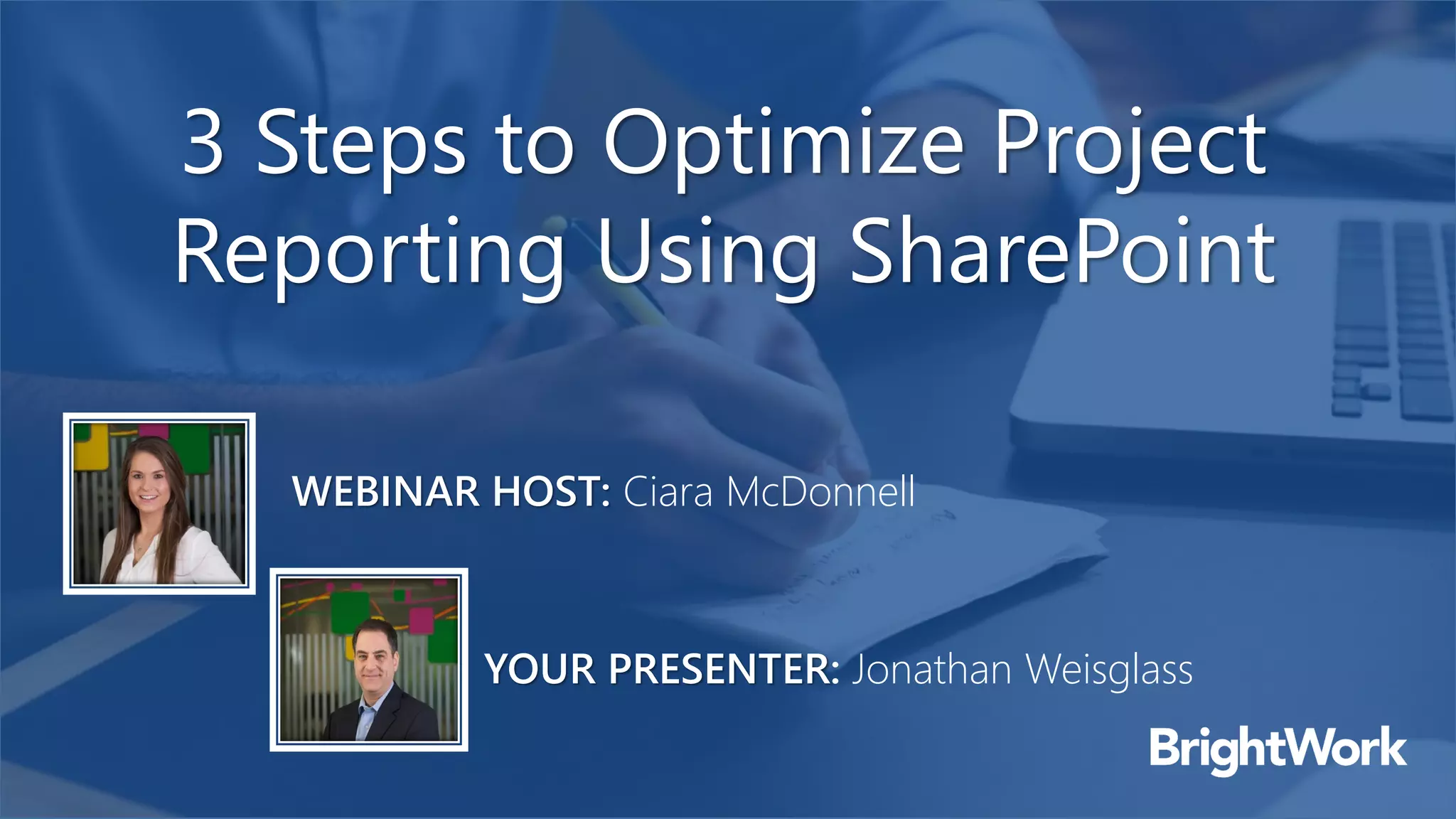 3 Steps to Optimize Project
Reporting Using SharePoint
YOUR PRESENTER: Jonathan Weisglass
WEBINAR HOST: Ciara McDonnell
 