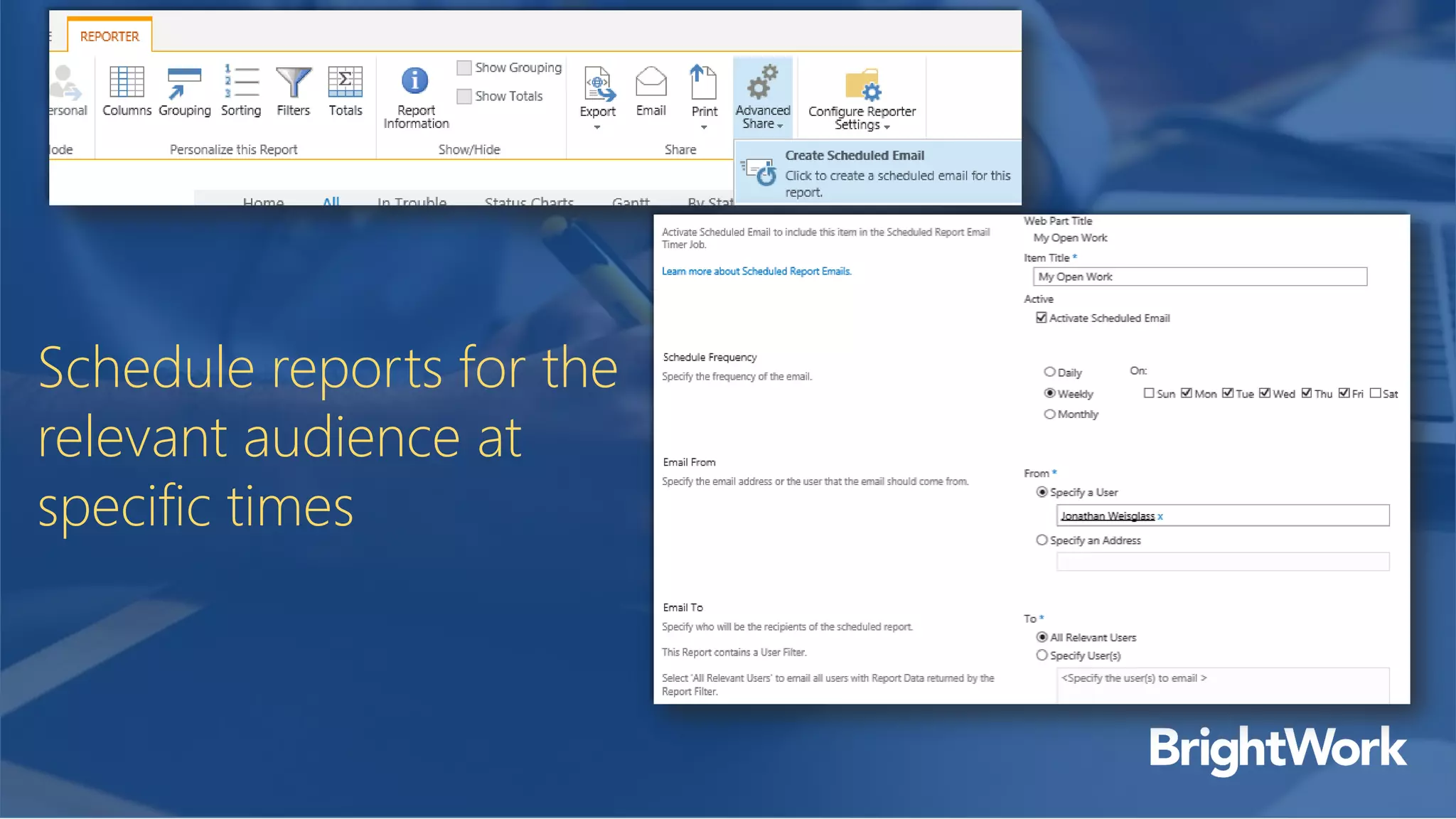 Schedule reports for the
relevant audience at
specific times
 