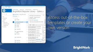 Access out-of-the-box
templates or create your
own version
 