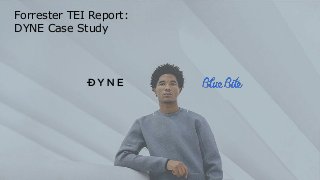 Forrester TEI Report:
DYNE Case Study
 