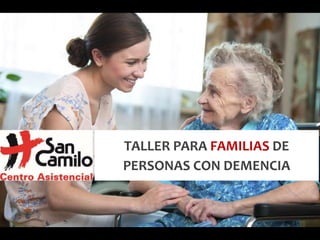 TALLER PARA FAMILIAS DE
PERSONAS CON DEMENCIA
 