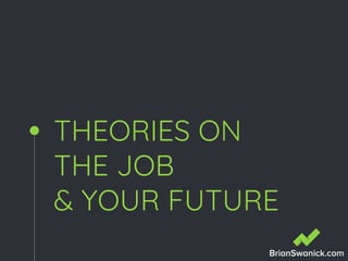 THEORIES ON
THE JOB
& YOUR FUTURE
 