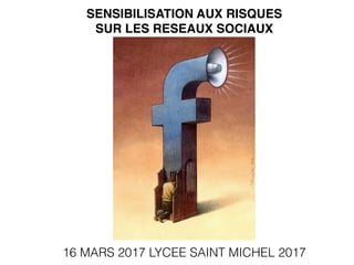 Arnaud VELTEN : @BIZCOM
SENSIBILISATION AUX RISQUES  
SUR LES RESEAUX SOCIAUX
16 MARS 2017 LYCEE SAINT MICHEL 2017
 