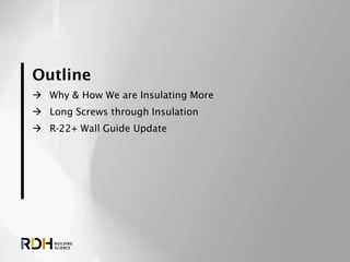 2
 Why & How We are Insulating More
 Long Screws through Insulation
 R-22+ Wall Guide Update
Outline
 