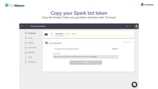Copy your Spark bot token
Copy the Access Token you got before and then click “Connect”
 