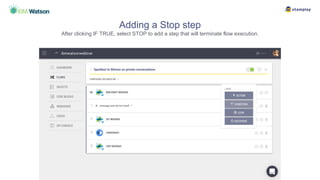 Adding a Stop step
After clicking IF TRUE, select STOP to add a step that will terminate flow execution.
 