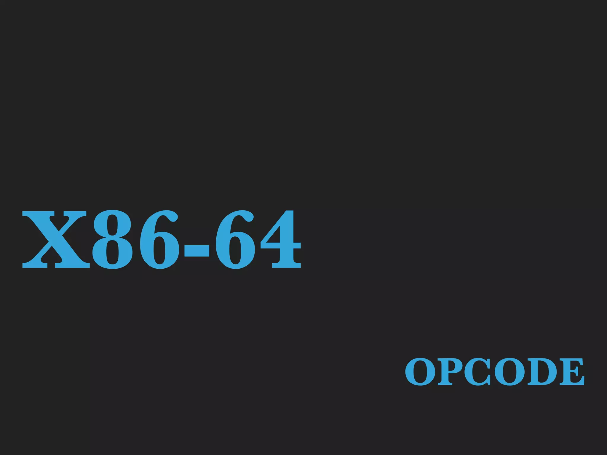 X86-64
OPCODE
 