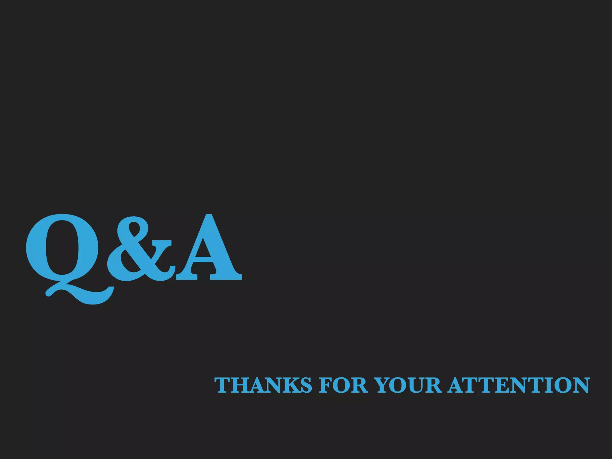 Q&A
THANKS FOR YOUR ATTENTION
 