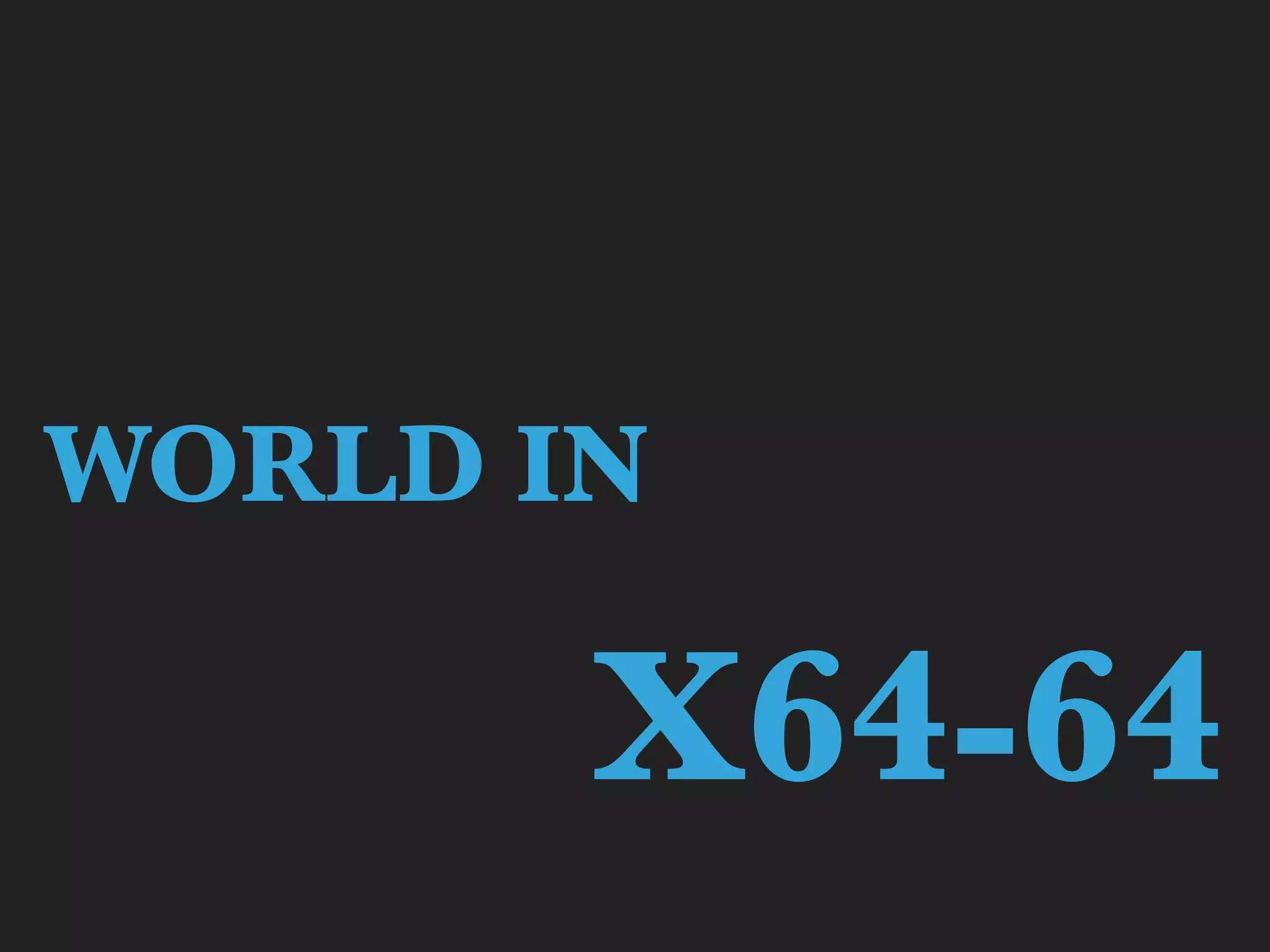 WORLD IN
X64-64
 