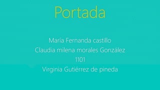 Portada
María Fernanda castillo
Claudia milena morales González
1101
Virginia Gutiérrez de pineda
 