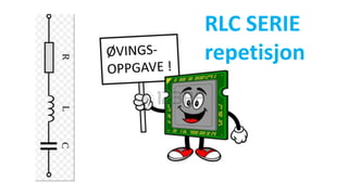RLC SERIE
repetisjon
 