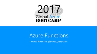Azure Functions
Marco Parenzan, @marco_parenzan
 