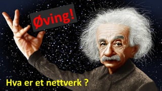 Hva er et nettverk ?
 