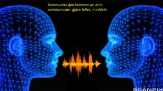 Kommunikasjon kommer av latin:
communicare: gjøre felles, meddele
 
