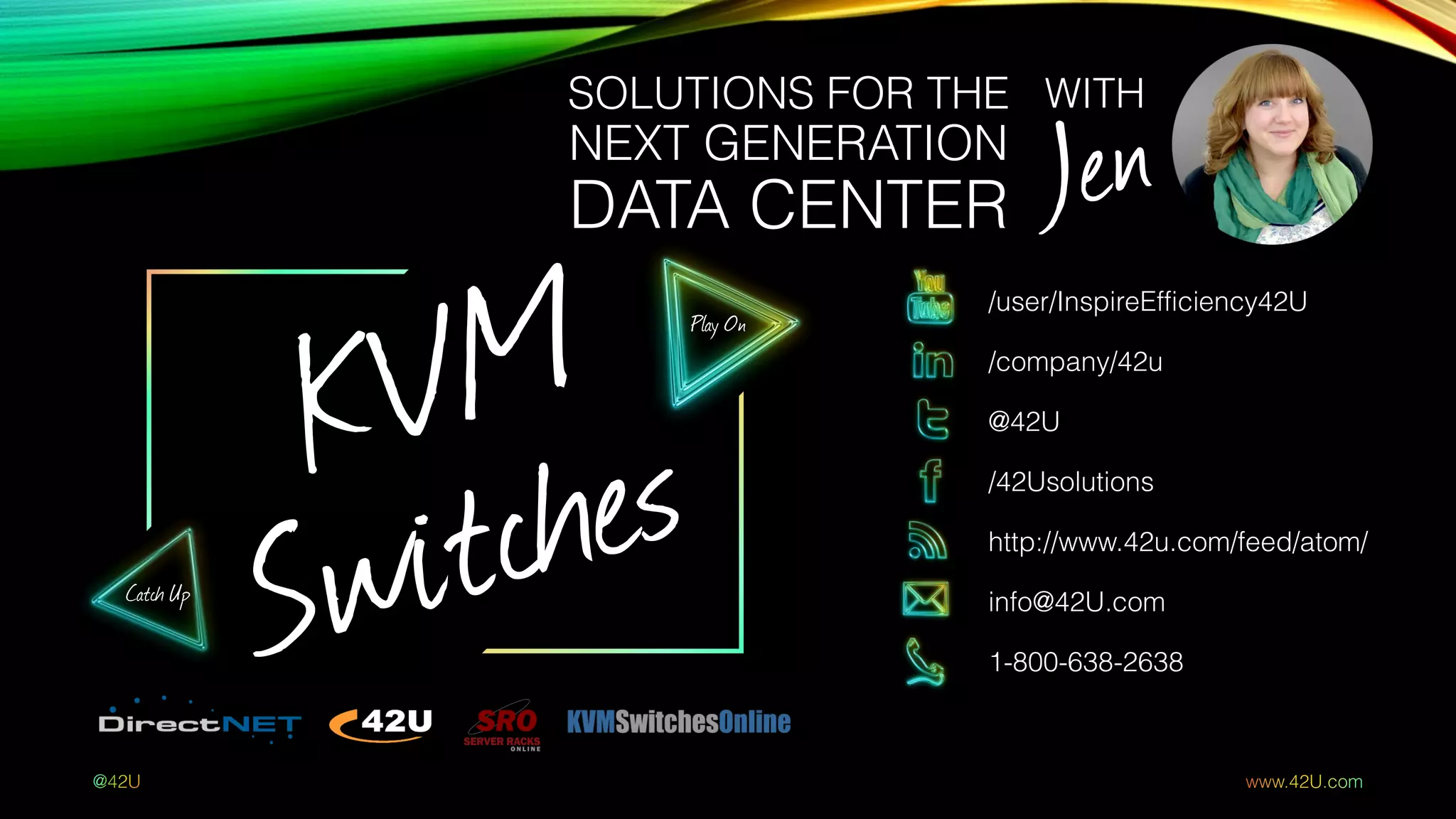 /user/InspireEfficiency42U
/company/42u
@42U
/42Usolutions
http://www.42u.com/feed/atom/
info@42U.com
1-800-638-2638
SOLUTIONS FOR THE
NEXT GENERATION
DATA CENTER
WITH
Play On
Catch Up