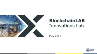 1
BlockchainLAB
Innovations Lab
May 2017
 