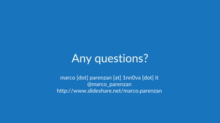 Any questions?
marco [dot] parenzan [at] 1nn0va [dot] it
@marco_parenzan
http://www.slideshare.net/marco.parenzan
 