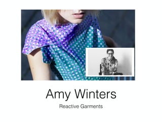 Amy Winters
Reactive Garments
 