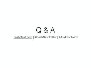 Q & A
FashNerd.com | @FashNerdEditor | #AskFashNerd
 