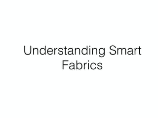 Understanding Smart
Fabrics
 