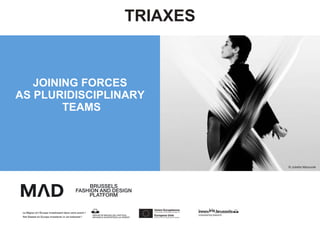 TRIAXES
© Juliette Marounek
JOINING FORCES
AS PLURIDISCIPLINARY
TEAMS
 