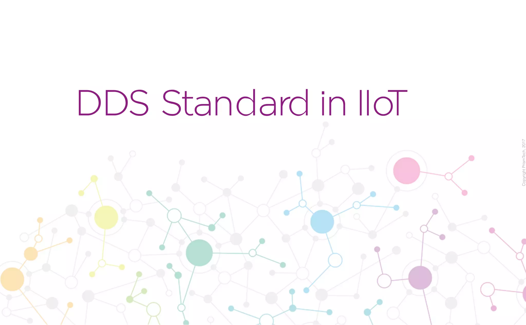 CopyrightPrismTech,2017
DDS Standard in IIoT
 