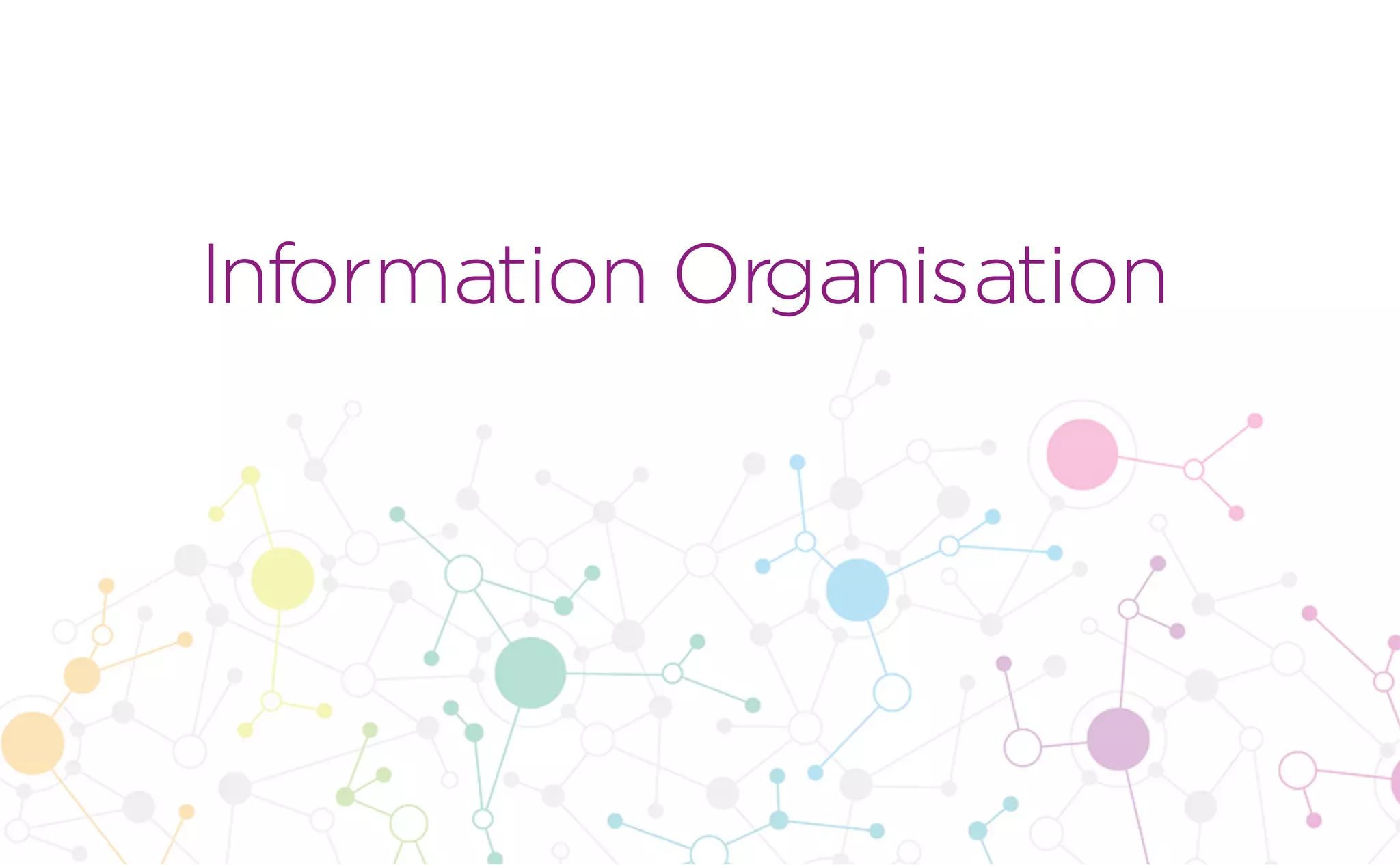 Information Organisation
 