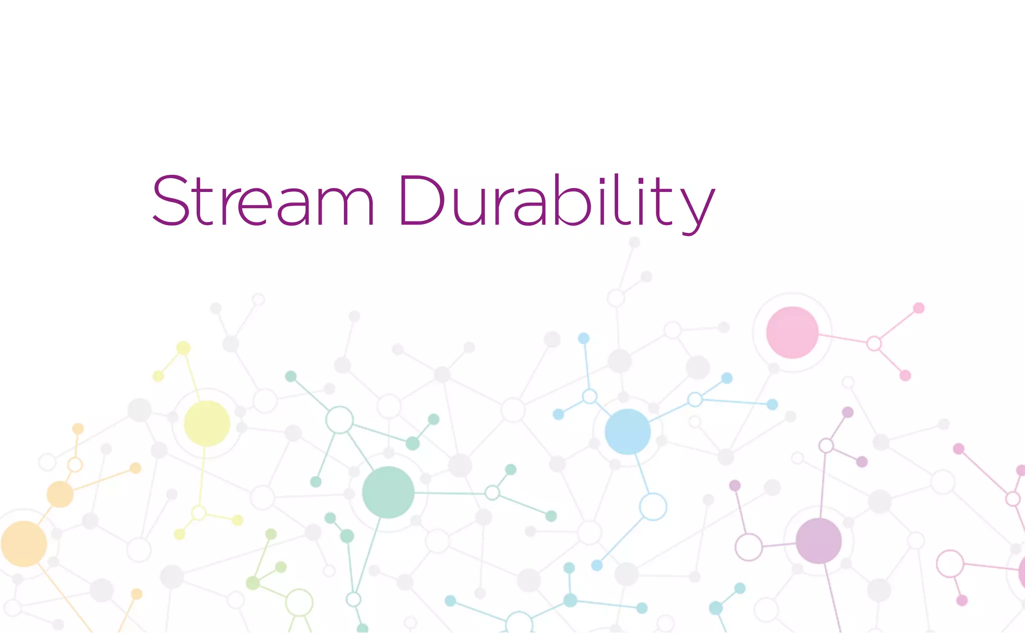 Stream Durability
 