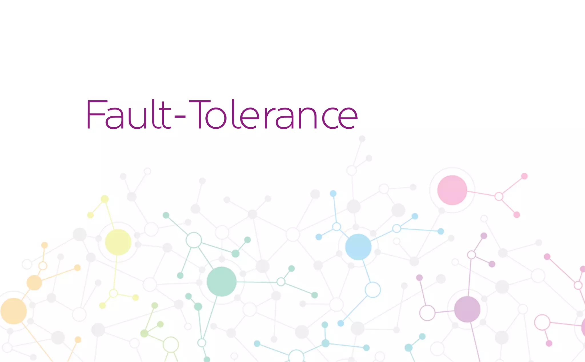 Fault-Tolerance
 