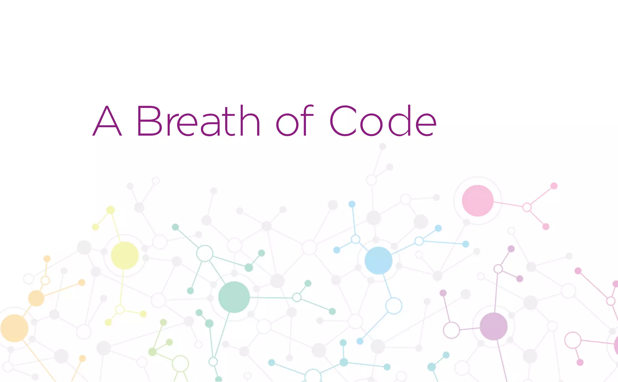 A Breath of Code
 