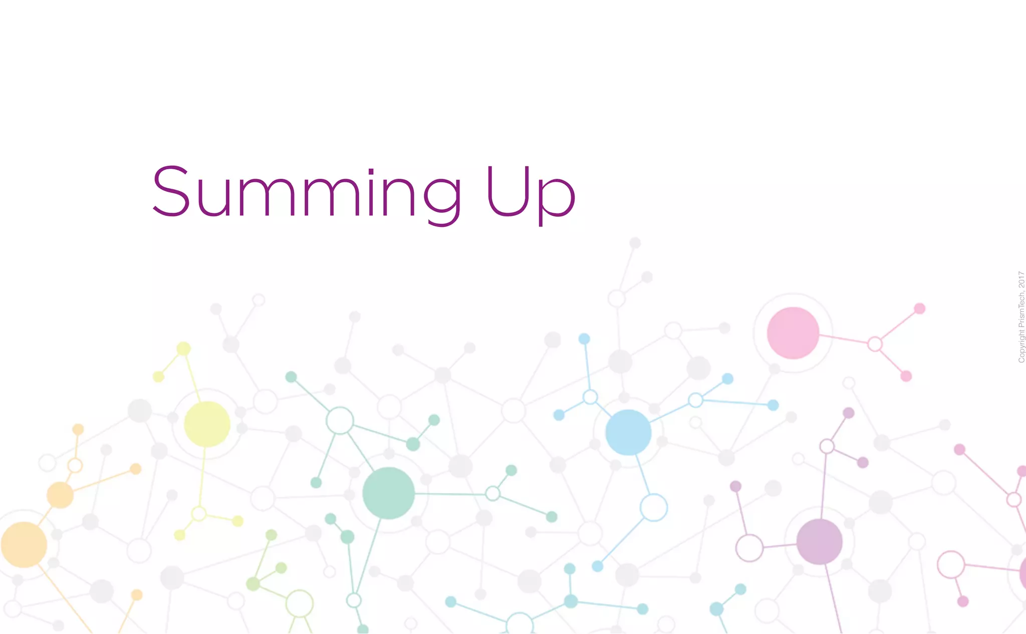 CopyrightPrismTech,2017
Summing Up
 