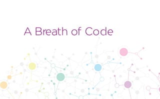 A Breath of Code
 