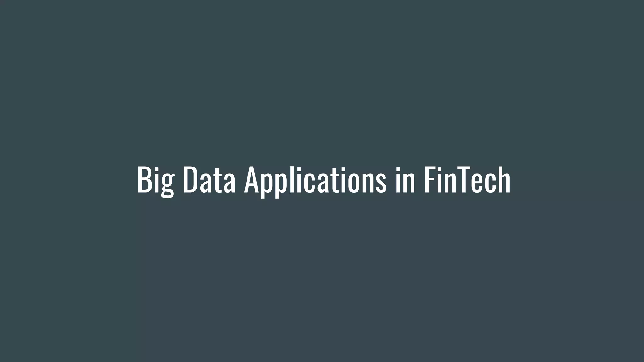 Big Data Applications in FinTech
 