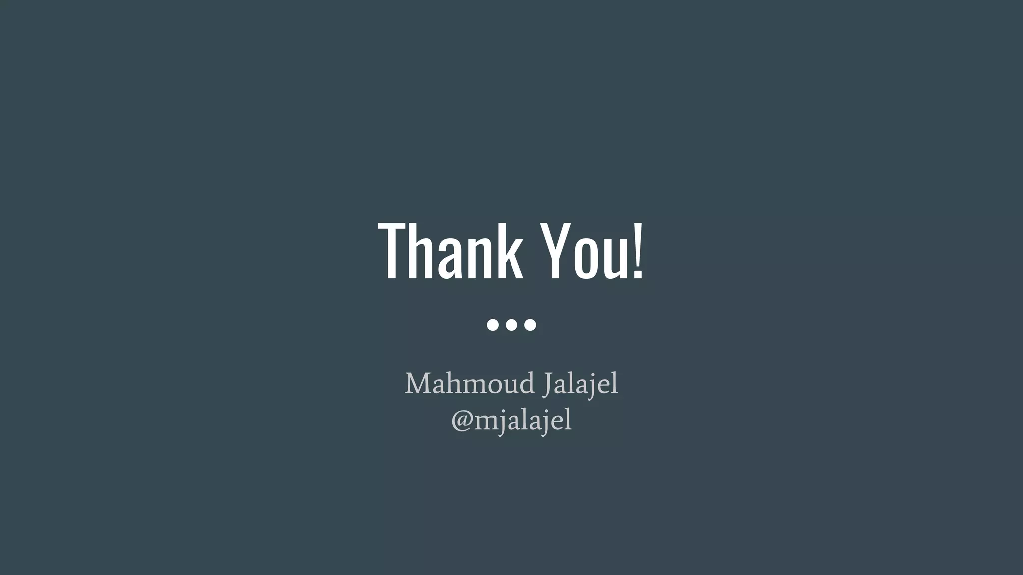 Thank You!
Mahmoud Jalajel
@mjalajel
 