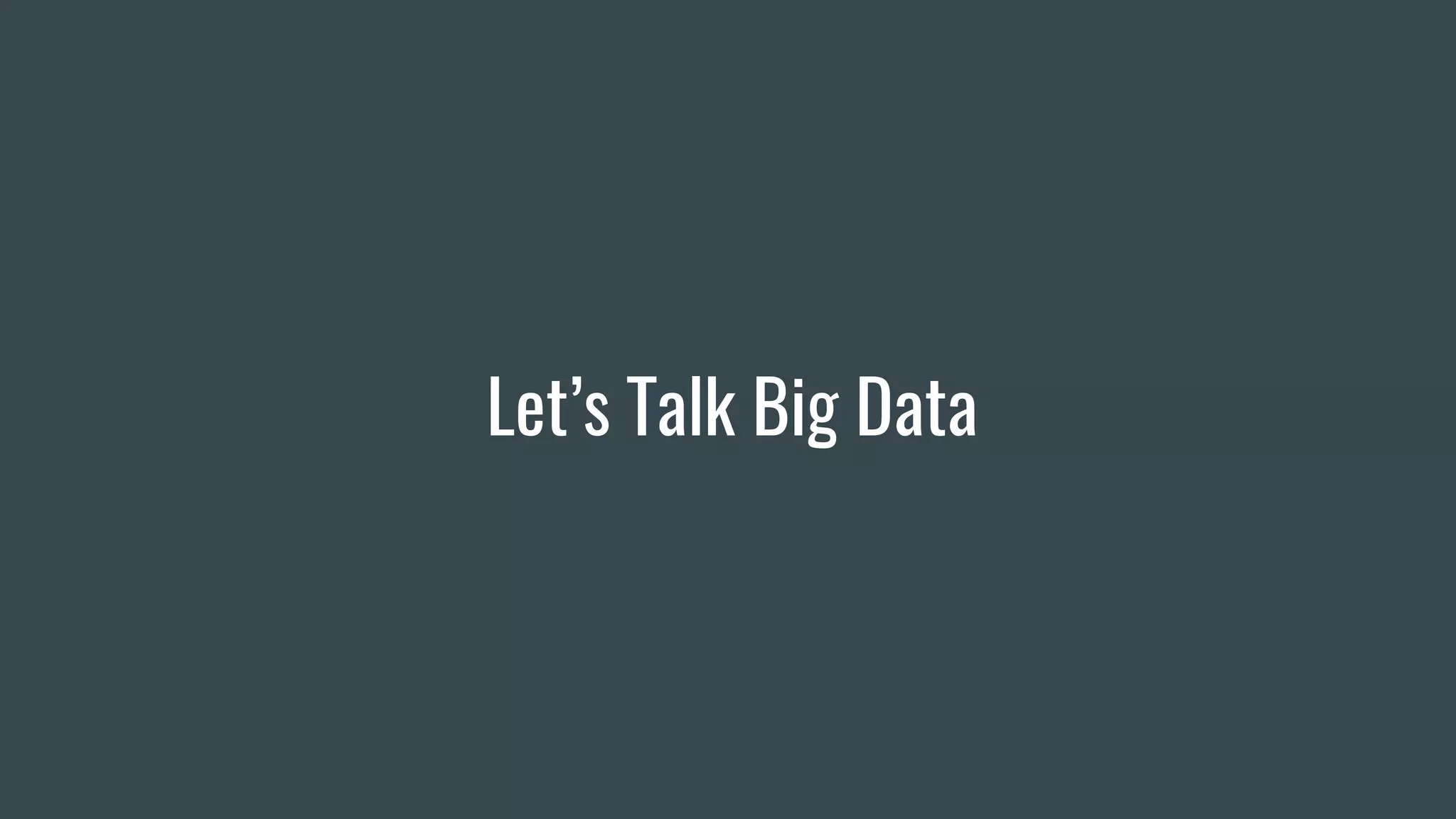 Let’s Talk Big Data
 