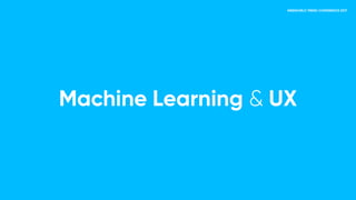 Machine Learning & UX
 
