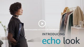 https://www.youtube.com/watch?v=9X_fP4pPWPw&t=1s
amazon echo - look
 
