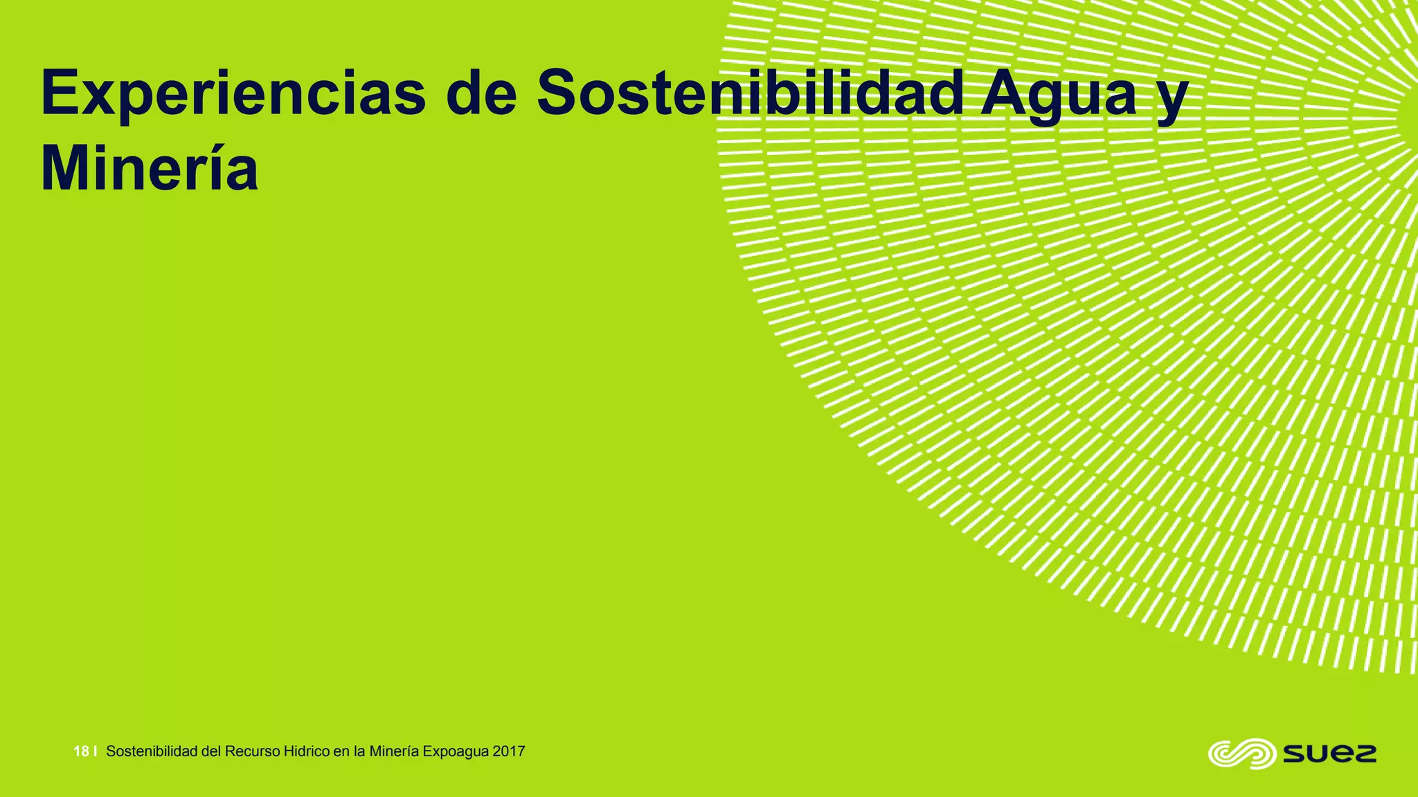 Sostenibilidad del Recurso Hidrico en la Minería Expoagua 201718 I
Current
contracts
Experiencias de Sostenibilidad Agua y
Minería
 